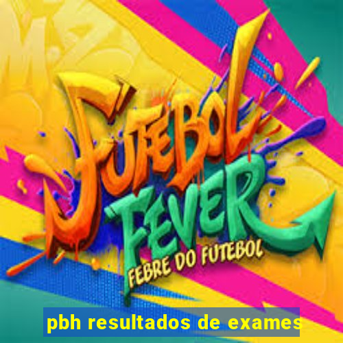 pbh resultados de exames